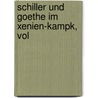 Schiller Und Goethe Im Xenien-Kampk, Vol by Eduard Boas