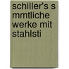 Schiller's S Mmtliche Werke Mit Stahlsti by Friedrich Schiller
