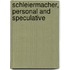 Schleiermacher, Personal And Speculative
