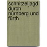 Schnitzeljagd durch Nürnberg und Fürth by Klaus Gasseleder
