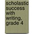 Scholastic Success With Writing, Grade 4