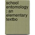 School Entomology : An Elementary Textbo
