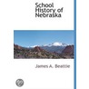 School History Of  Nebraska door James A. Beattie