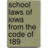 School Laws Of Iowa From The Code Of 189 door John Riggs
