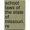 School Laws Of The State Of Missouri. Re by Alighieri Dante Alighieri