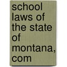 School Laws Of The State Of Montana, Com door Montana Montana