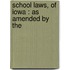 School Laws, Of Iowa : As Amended By The
