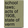 School Laws; Acts Of 1908, State Of Verm door Statutes Vermont. Laws