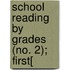 School Reading By Grades (No. 2); First[