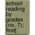 School Reading By Grades (No. 7); First[