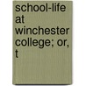 School-Life At Winchester College; Or, T door Robert Blachford Mansfield