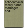 Schoonmaker Family Births, Marriages And door Daniel T. Ronk