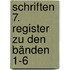 Schriften 7. Register zu den Bänden 1-6
