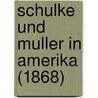 Schulke Und Muller In Amerika (1868) door Onbekend