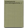 Schweizerische Reformationsgeschichte, V door Bernhard Fleischlin