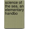 Science Of The Sea, An Elementary Handbo door G. Herbert Fowler