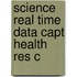 Science Real Time Data Capt Health Res C