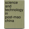 Science and Technology in Post-Mao China by Merle Goldman