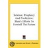 Science, Prophecy And Prediction: Man's