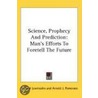Science, Prophecy And Prediction: Man's by Richard Lewinsohn