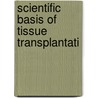 Scientific Basis of Tissue Transplantati door G.O. Philips