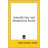 Scientific Fact And Metaphysical Reality door Robert Brandon Arnold