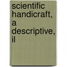 Scientific Handicraft, A Descriptive, Il door John Joseph Griffin