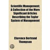 Scientific Management; A Collection Of T by Clarence Bertrand Thompson