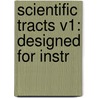 Scientific Tracts V1: Designed For Instr door Onbekend