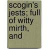 Scogin's Jests; Full Of Witty Mirth, And door See Notes Multiple Contributors