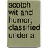 Scotch Wit And Humor; Classified Under A