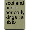 Scotland Under Her Early Kings : A Histo door Eben William Robertson