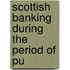 Scottish Banking During The Period Of Pu