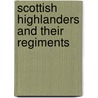 Scottish Highlanders And Their Regiments door Michael Brander