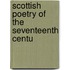 Scottish Poetry Of The Seventeenth Centu