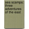 Sea Scamps: Three Adventures Of The East door Onbekend