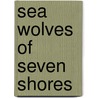Sea Wolves Of Seven Shores door Onbekend