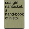 Sea-Girt Nantucket; A Hand-Book Of Histo by Henry S. Wyer