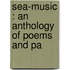 Sea-Music : An Anthology Of Poems And Pa