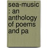 Sea-Music : An Anthology Of Poems And Pa door William Sharp