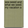 Sea-Weed And What We Seed. My Vacation A door Pope John Paul
