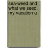 Sea-Weed And What We Seed. My Vacation A by Pope John Paul