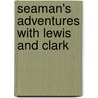 Seaman's Adventures With Lewis and Clark door Duncan Brown