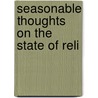 Seasonable Thoughts On The State Of Reli by Unknown