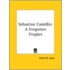 Sebastian Castellio: A Forgotten Prophet