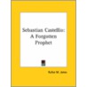 Sebastian Castellio: A Forgotten Prophet door Rufus M. Jones