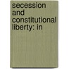 Secession And Constitutional Liberty: In door Bunford Samuel