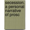 Secession. A Personal Narrative Of Prosc door Lucius C. Matlack