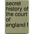 Secret History Of The Court Of England F