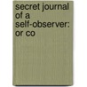 Secret Journal Of A Self-Observer: Or Co door Onbekend